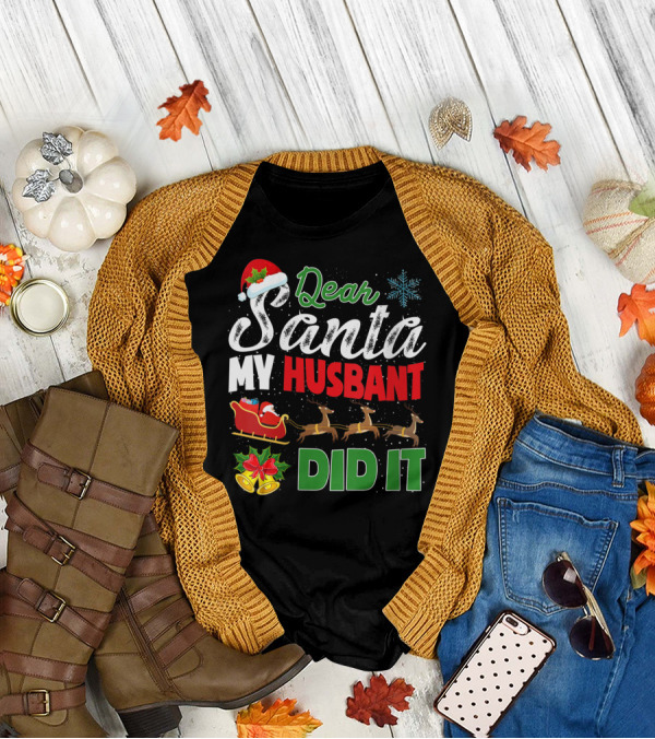 Dear Santa My Husbant Did It Christmas Sleigh Reindeer Snowflake Bells T-Shirt