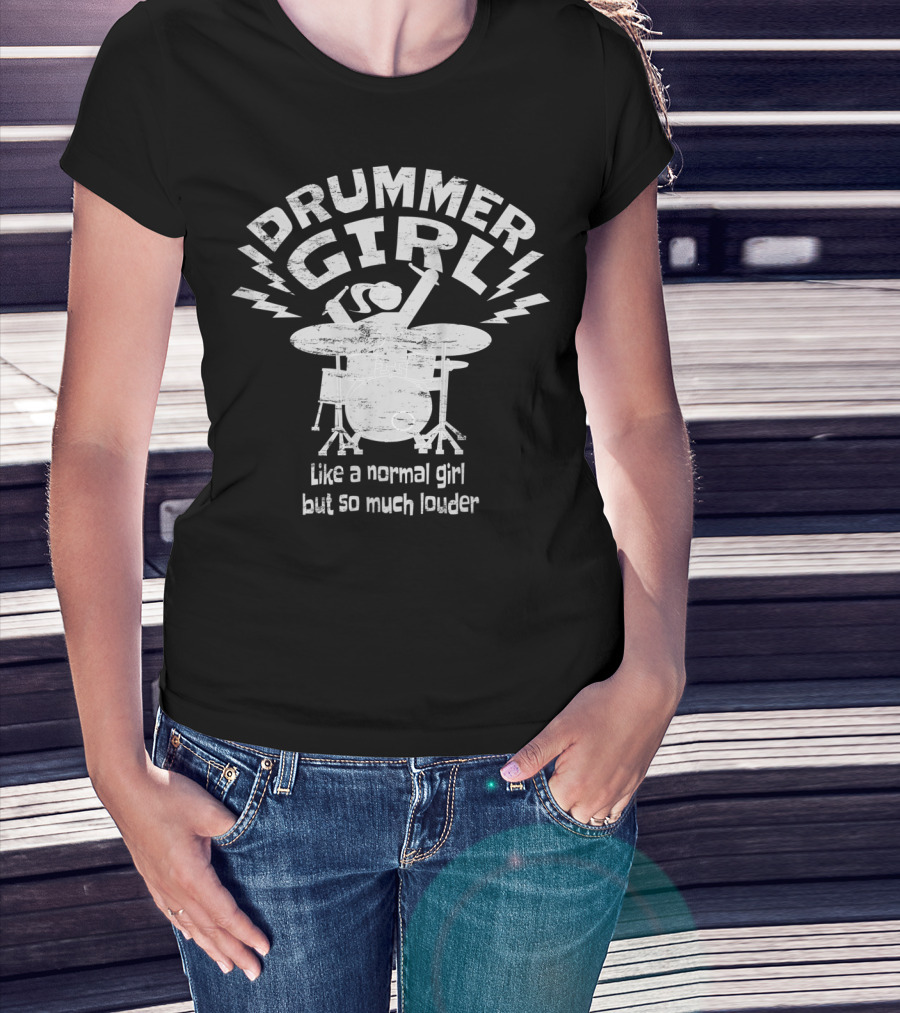 Drummer Girl Like A Normal Girl But So Much Louder T-Shirt
