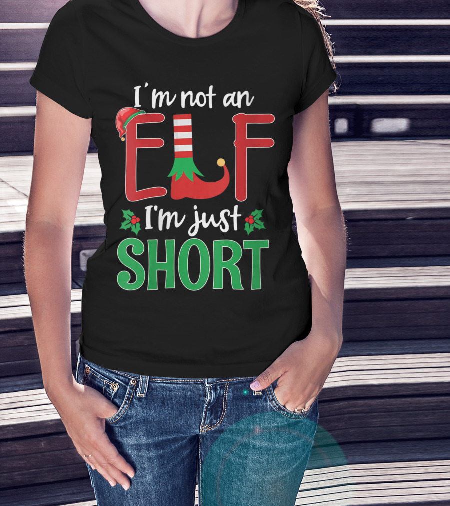 I'm Not An Elf I'm Just Short Christmas Holiday Humor T-Shirt