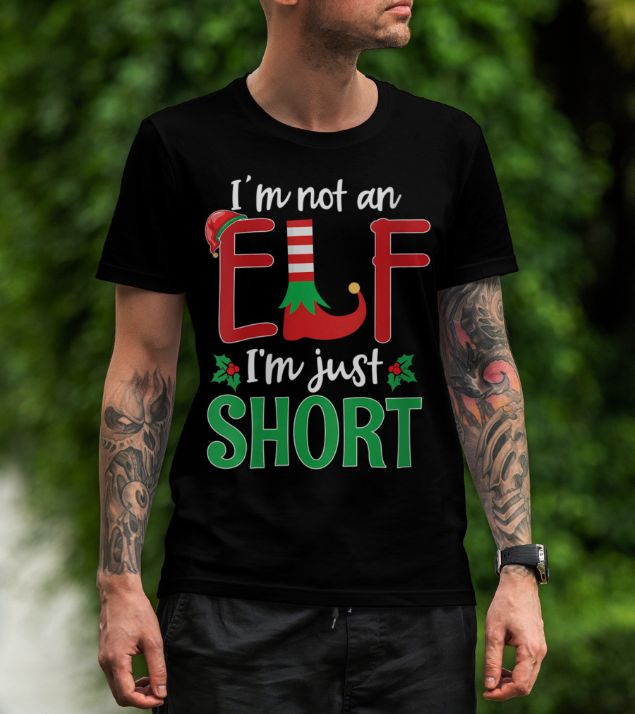 I'm Not An Elf I'm Just Short Christmas Holiday Humor T-Shirt