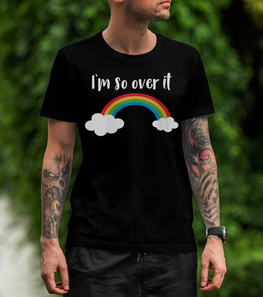 I'm So Over It Rainbow Clouds T-Shirt