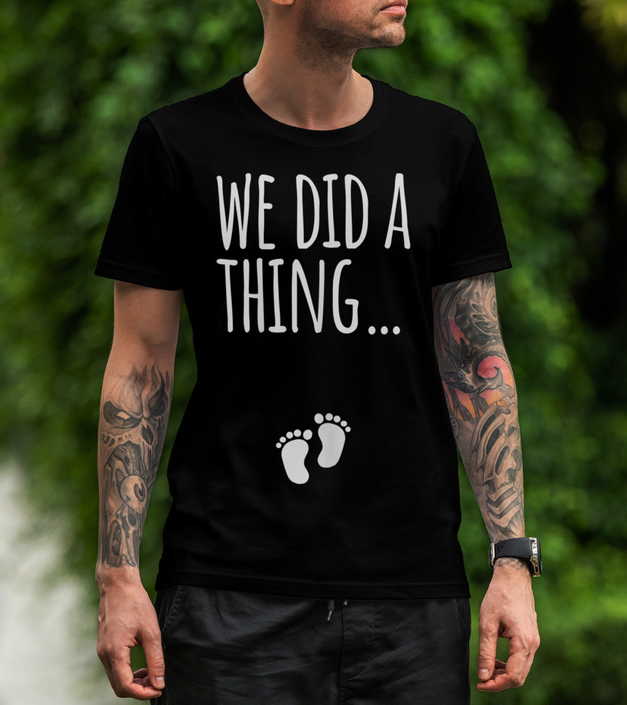 We Did A Thing Pregnancy Announcement Matching T-Shirt