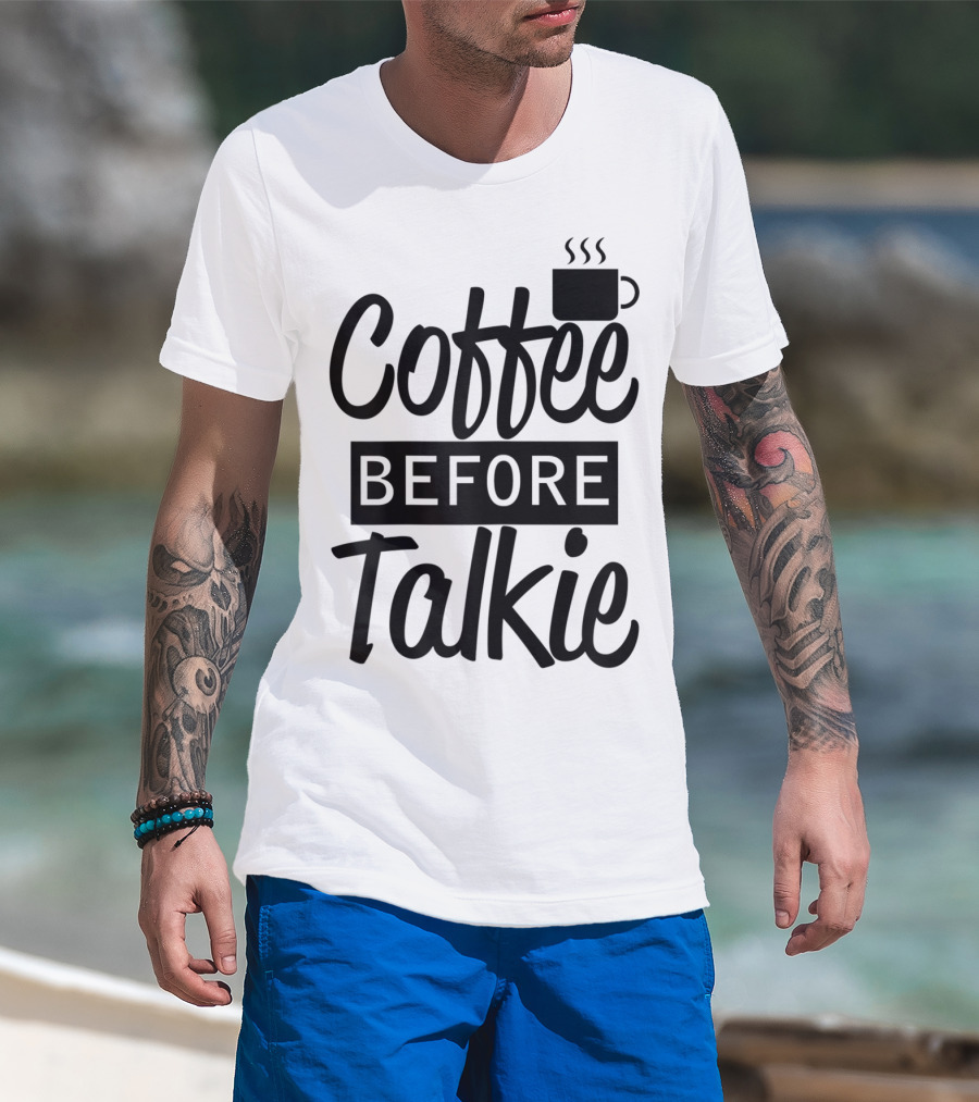 Coffee Before Talkie Coffee Cup T-Shirt