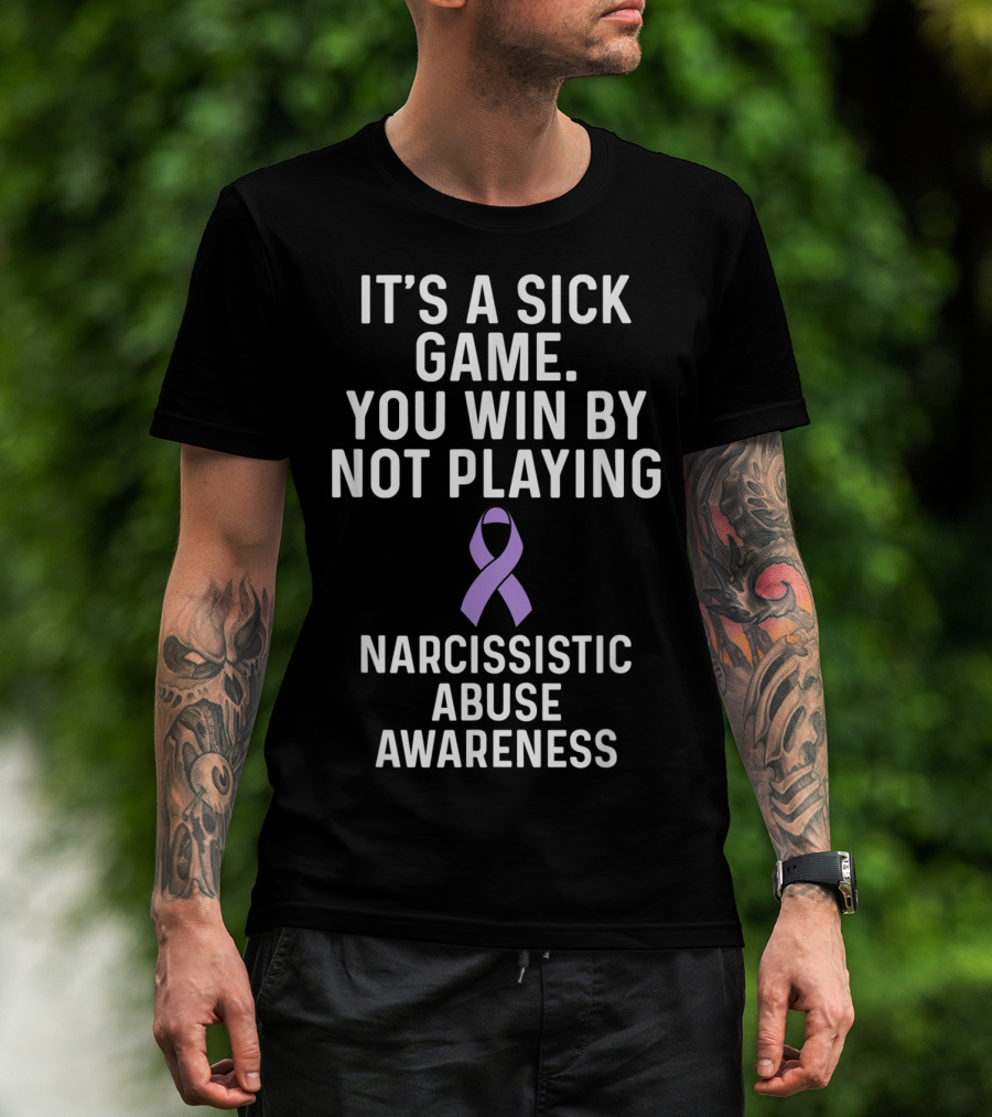 It's A Sick Game You Win By Not Playing Narcissistic Abuse Awareness T-Shirt