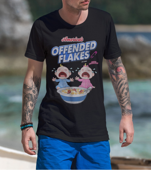 America's Offended Flakes Of Corn They're Obnoxious Crying Babies T-Shirt