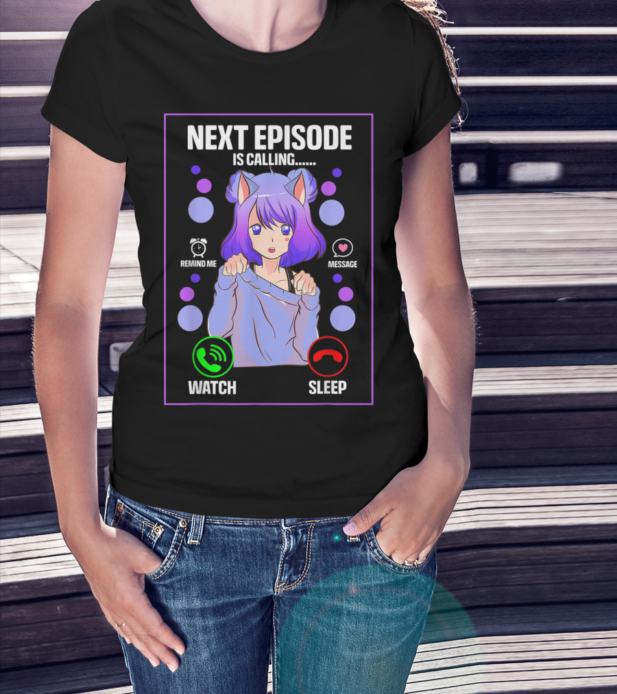 Next Episode Is Calling Anime Japanese Girl Manga Otaku Senpai Chibi Watch Sleep T-Shirt
