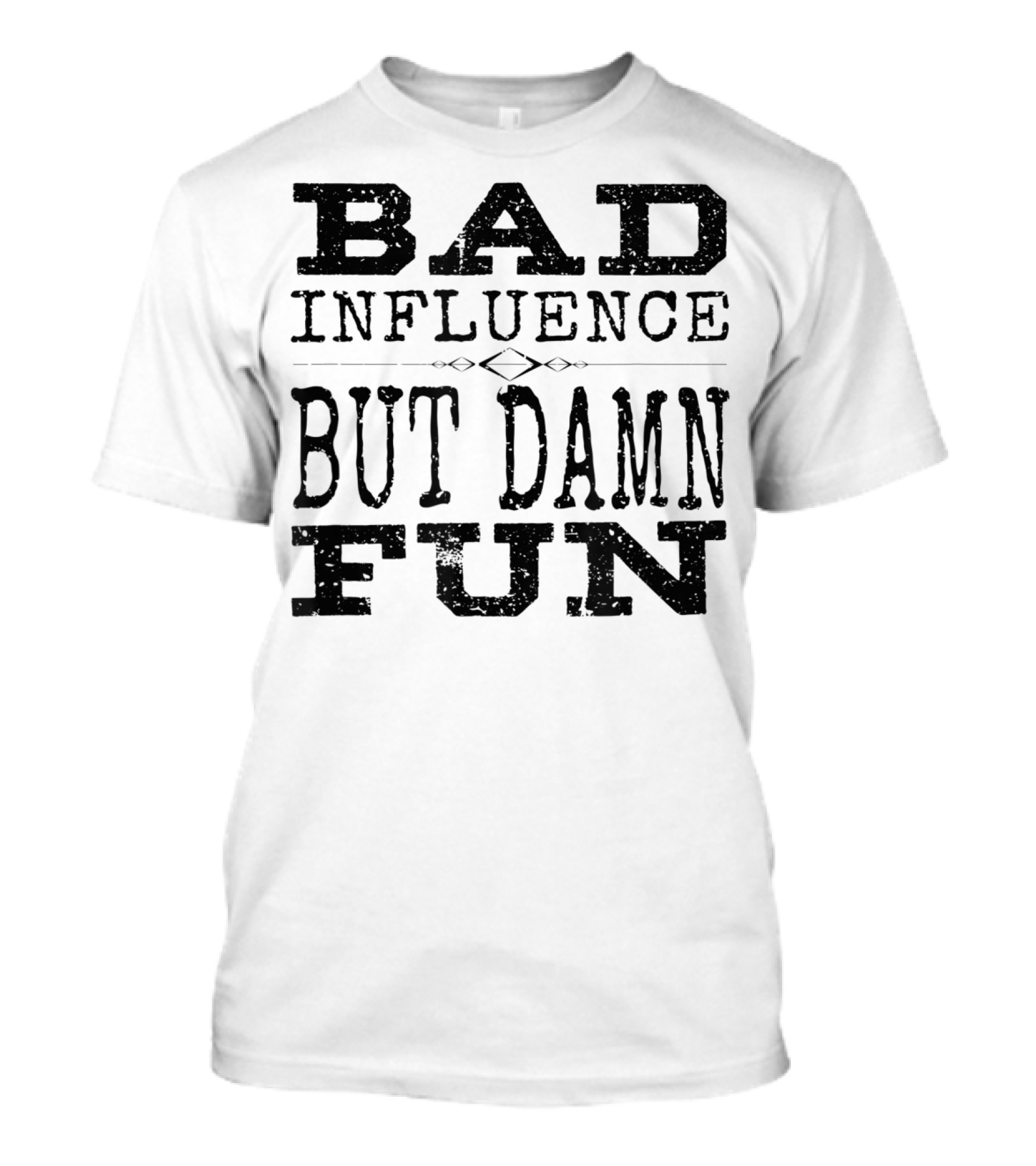 BAD INFLUENCE BUT DAMN FUN FRIEND FUNNY T-Shirt