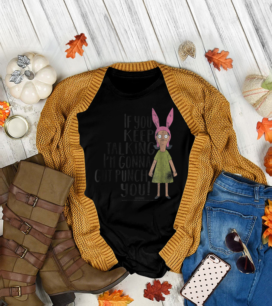 Bob's Burgers If You Keep Talking I'm Gonna Gut Punch You Louise Belcher T-Shirt