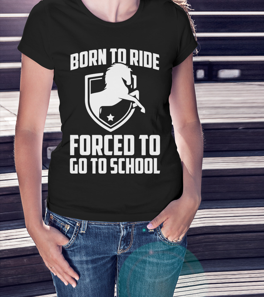 Born To Ride Forced To Go To School Horse Crest T-Shirt