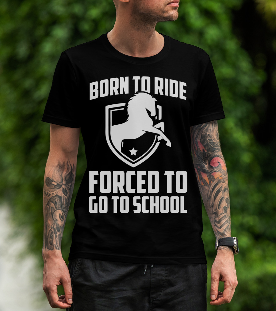 Born To Ride Forced To Go To School Horse Crest T-Shirt