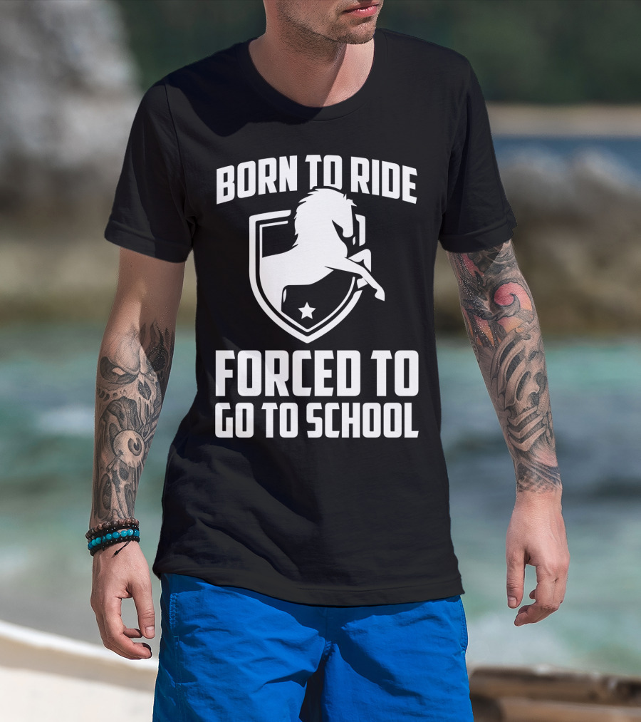 Born To Ride Forced To Go To School Horse Crest T-Shirt
