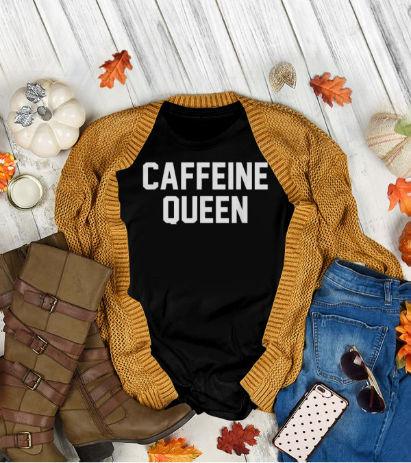 Caffeine Queen For Coffee Lovers T-Shirt