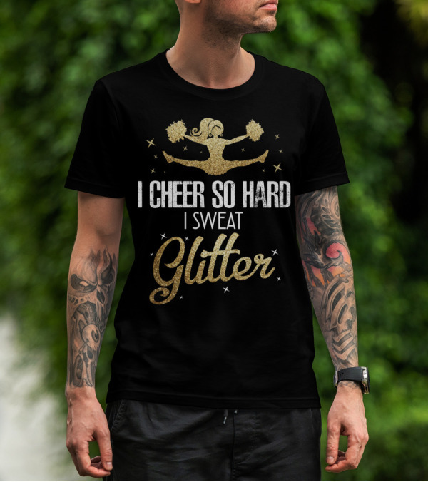 I Cheer So Hard I Sweat Glitter Cheerleader Funny Team Cute T-Shirt