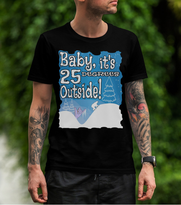 Baby, It's 25 Degrees Outside Polar Bear Christmas Holiday T-Shirt