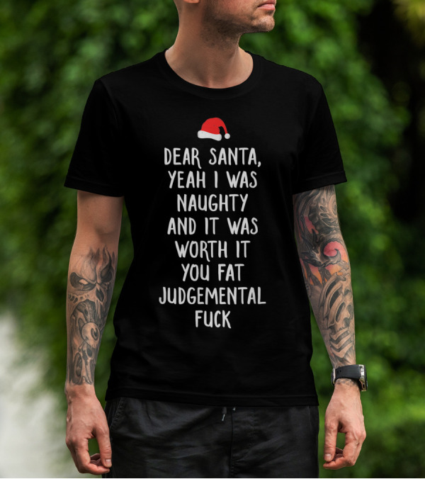Dear Santa Naughty Worth It Fat Judgemental T-Shirt