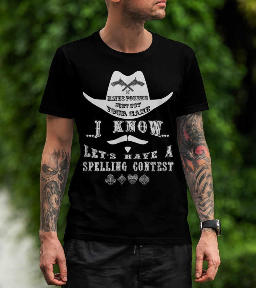 Doc Holliday Maybe Poker's Just Not Your Game I Know Let's Have A Spelling Contest T-Shirt