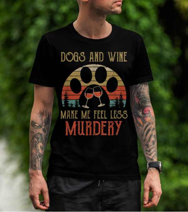 Dogs And Wine Make Me Feel Less Murdery Vintage Retro Paw Print And Wine Glasses T-Shirt