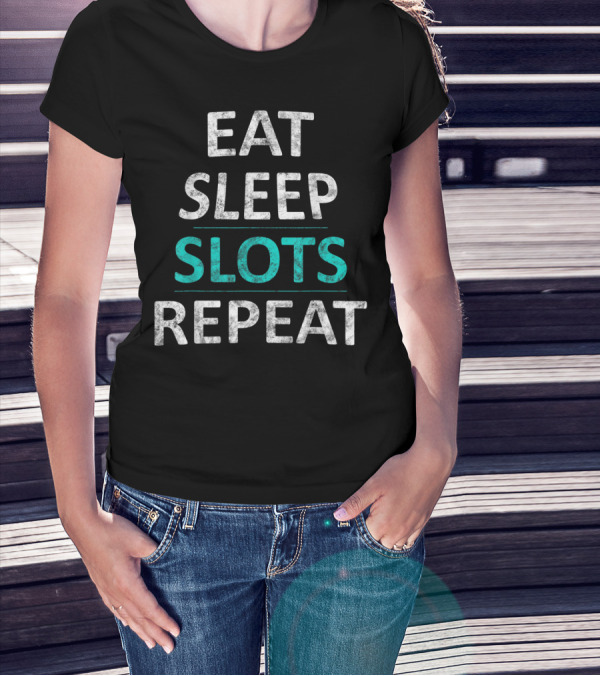 Eat Sleep Slots Repeat Lucky Casino Game Bonus Lifestyle T-Shirt