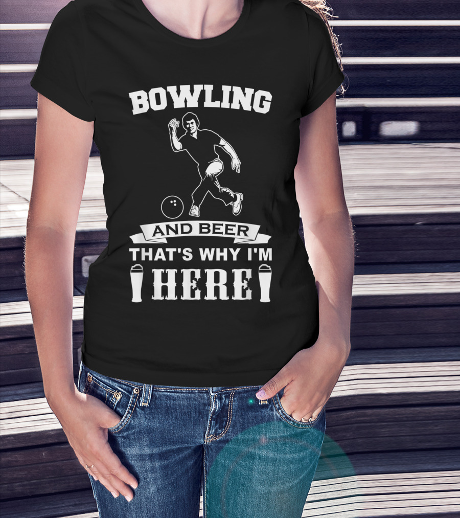 Bowling And Beer That's Why I'm Here T-Shirt