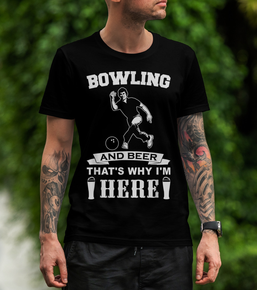 Bowling And Beer That's Why I'm Here T-Shirt