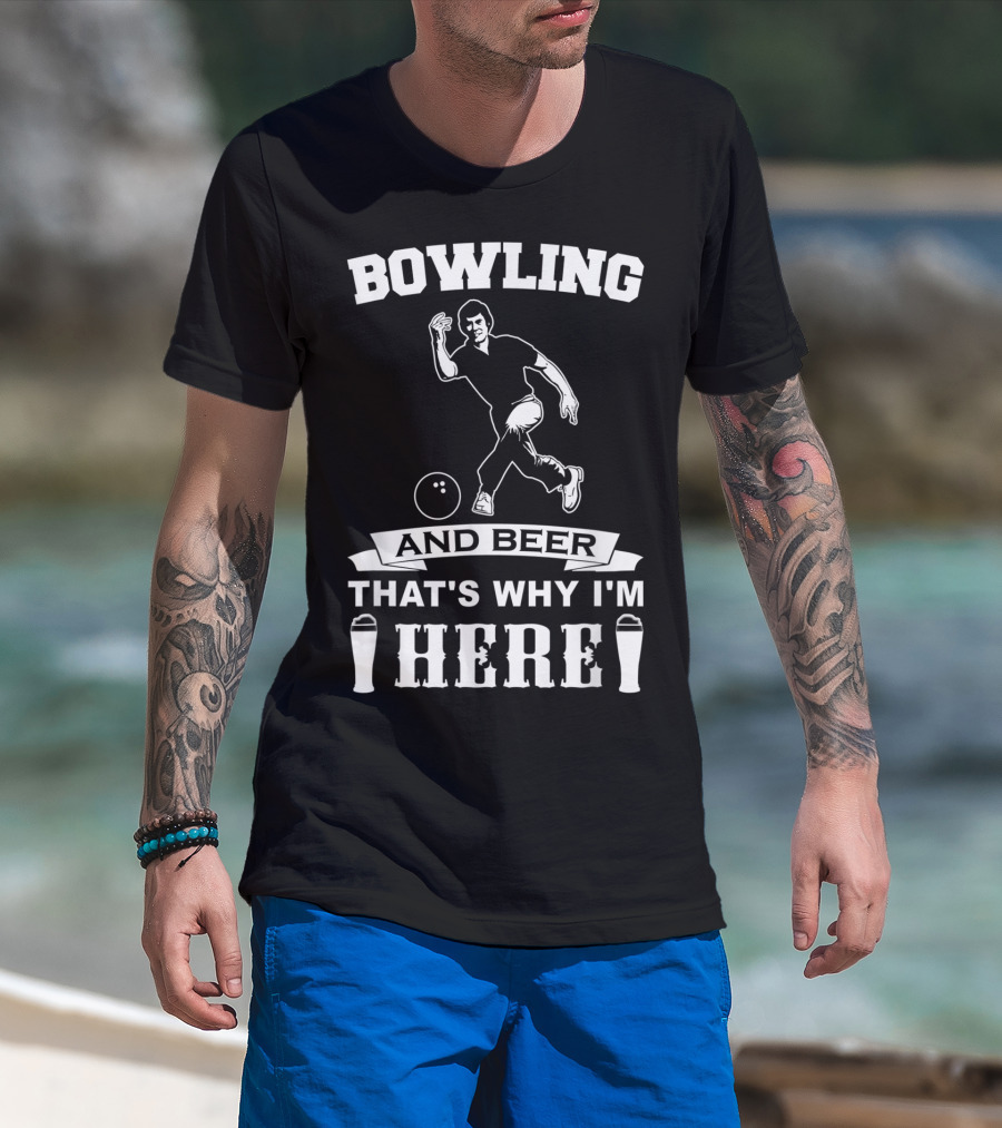 Bowling And Beer That's Why I'm Here T-Shirt