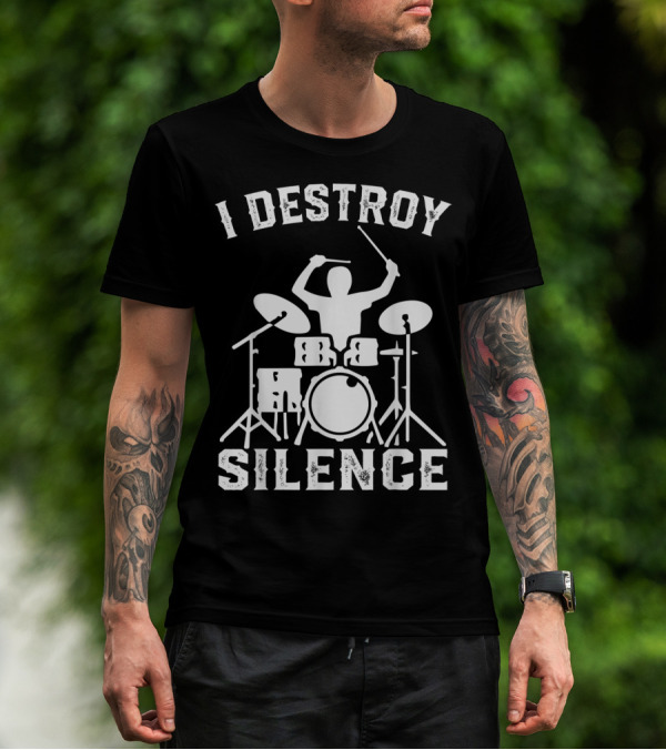 I Destroy Silence Drummer Humor Funny Drummer Funny Drums T-Shirt