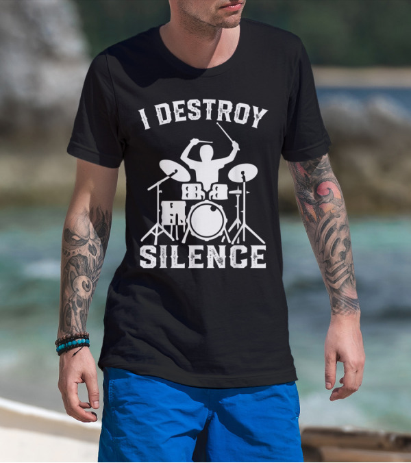 I Destroy Silence Drummer Humor Funny Drummer Funny Drums T-Shirt
