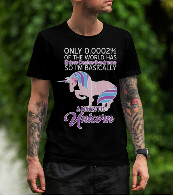 Only 0.0002% Of The World Has Ehlers-Danlos Syndrome So I'm Basically A Majestic Unicorn T-Shirt