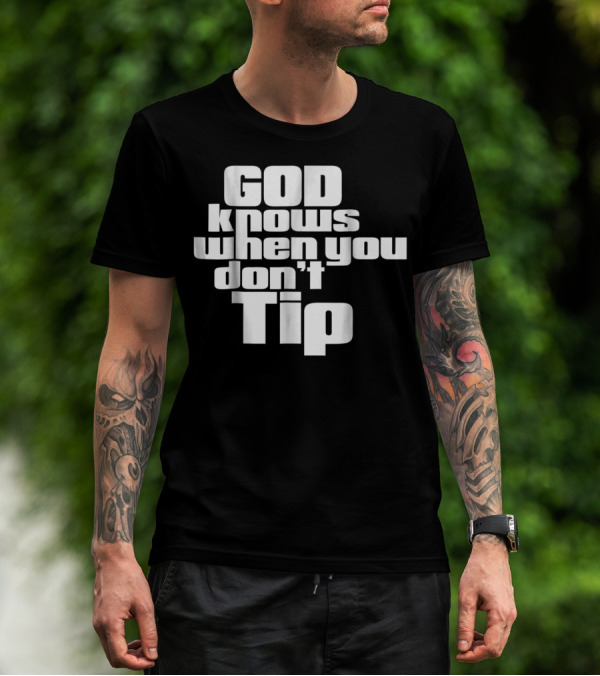 GOD Knows When You Don't Tip Funny Sarcastic Sayings Bartender Waitress T-Shirt