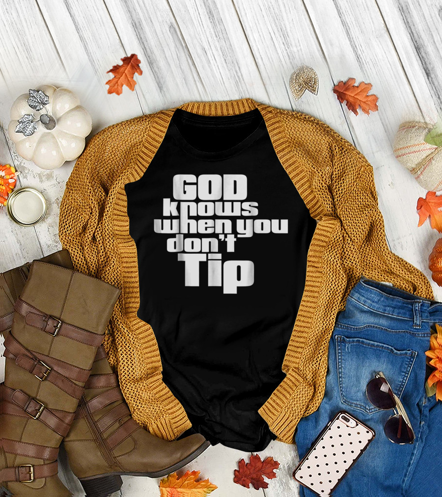 GOD Knows When You Don't Tip Funny Sarcastic Sayings Bartender Waitress T-Shirt