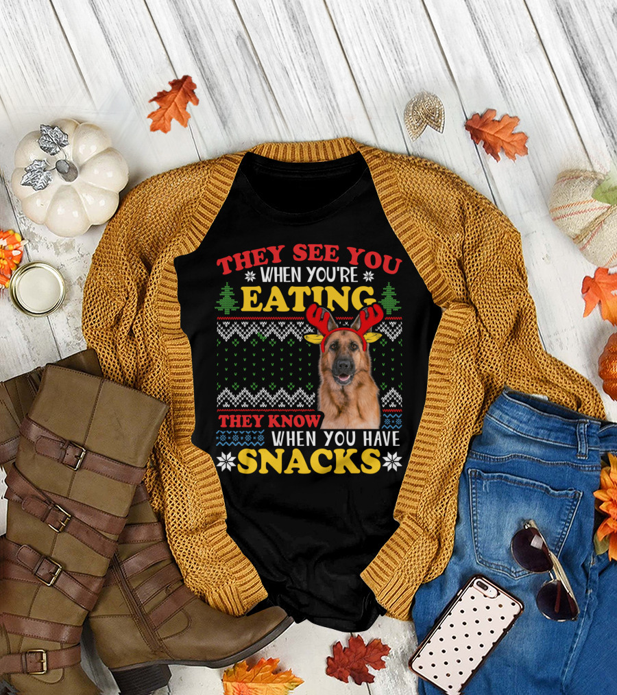 They See You When You're Eating They Know When You Have Snacks German Shepherd Ugly Xmas T-Shirt