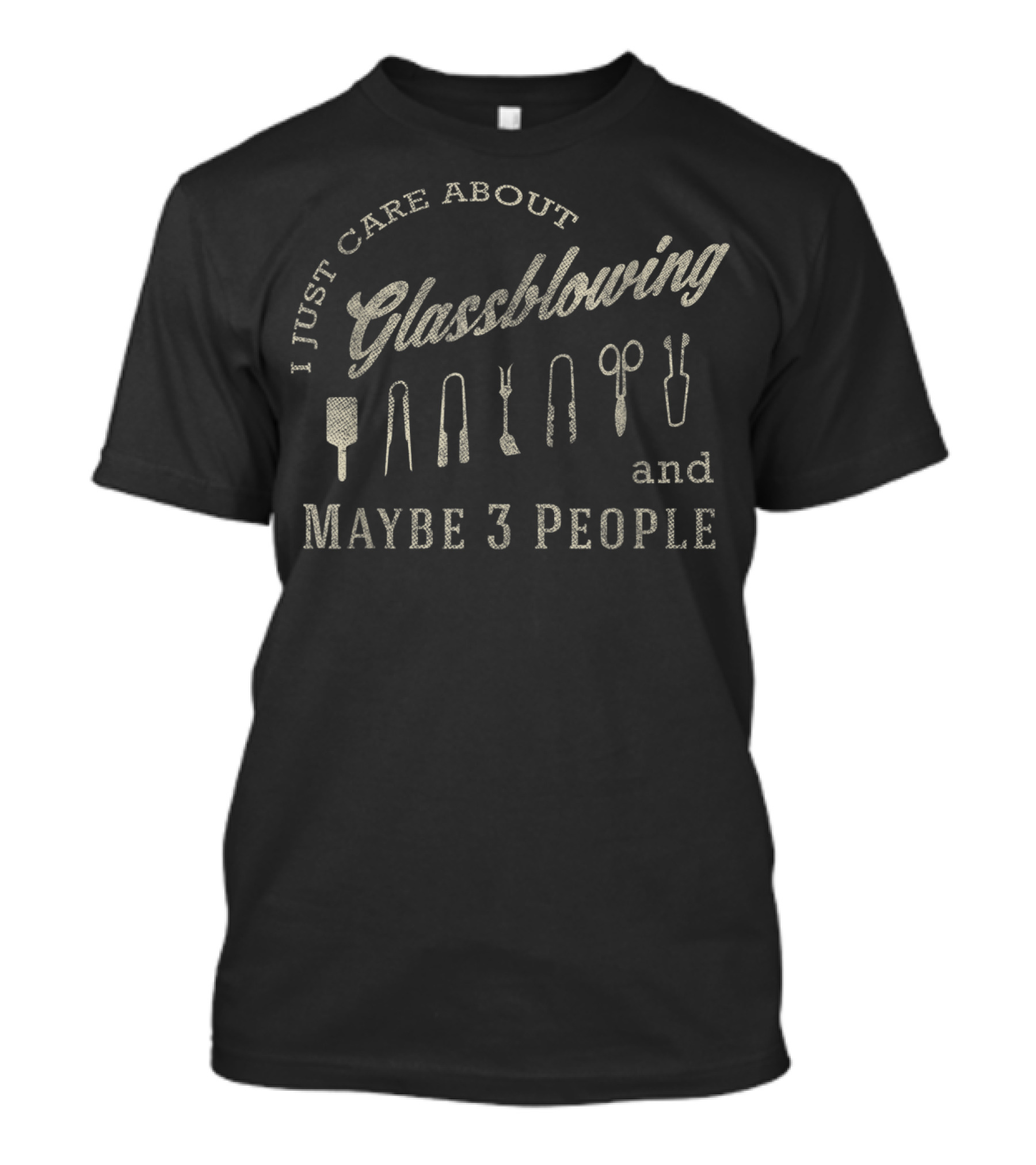 I Just Care About Glassblowing And Maybe 3 People Glassblower Glassblowing Funny Glass T-Shirt