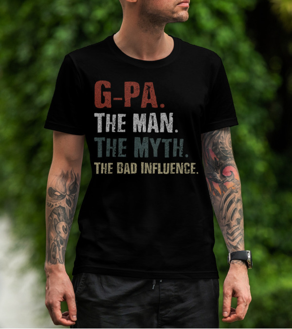 G-Pa The Man The Myth The Bad Influence T-Shirt