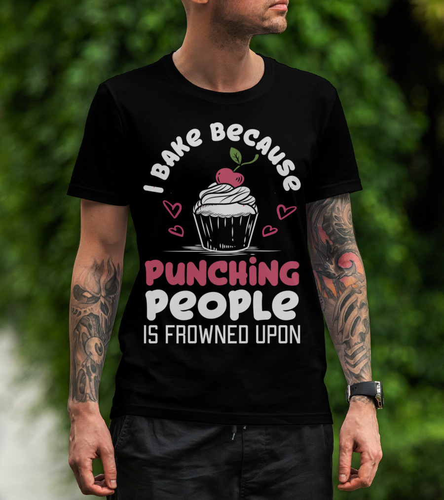 I Bake Because Punching People Is Frowned Upon Cupcake Hearts T-Shirt