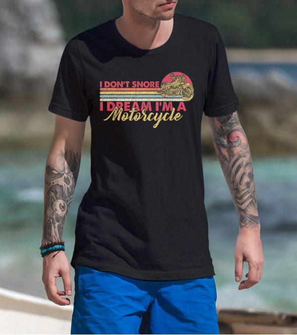 I Don't Snore I Dream I'm A Motorcycle Vintage Style Graphic With Motorcycle T-Shirt