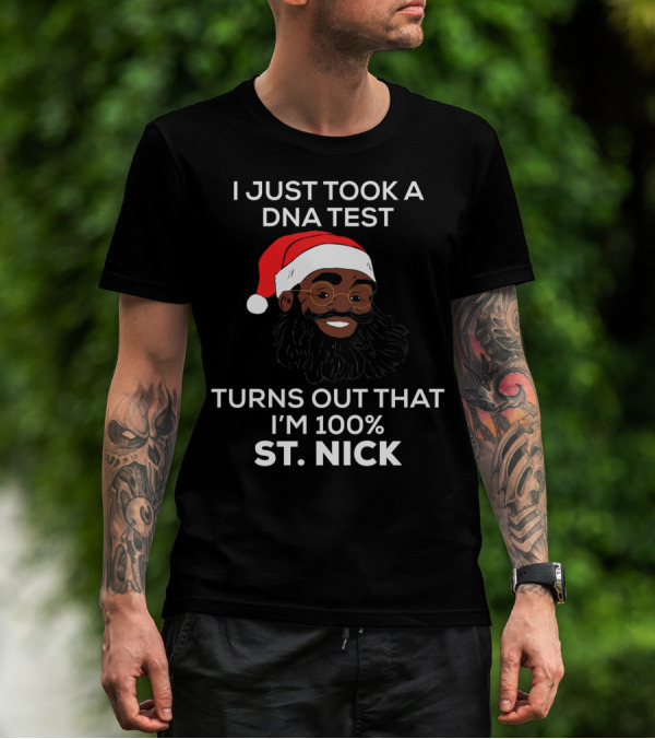 I Just Took A DNA Test Turns Out That I'm 100% St. Nick T-Shirt