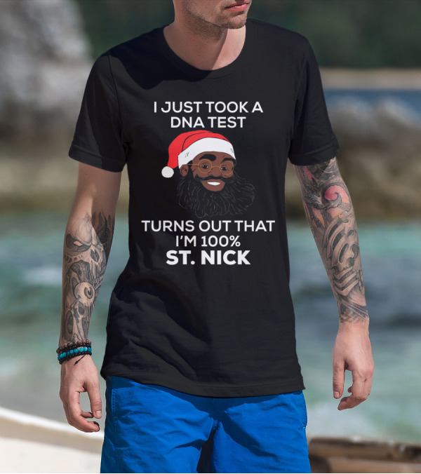 I Just Took A DNA Test Turns Out That I'm 100% St. Nick T-Shirt
