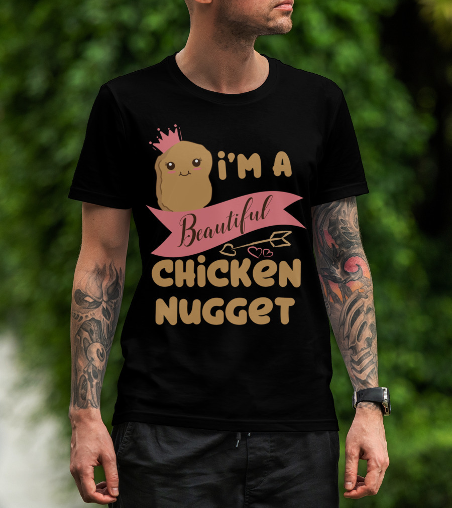 I'm A Beautiful Chicken Nugget With Nug Life Princess Crown T-Shirt
