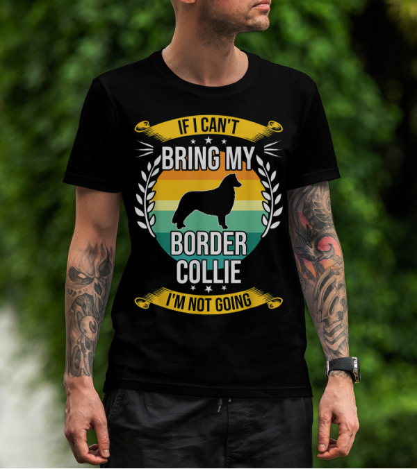 If I Can't Bring My Border Collie I'm Not Going Retro Stars Wreath T-Shirt