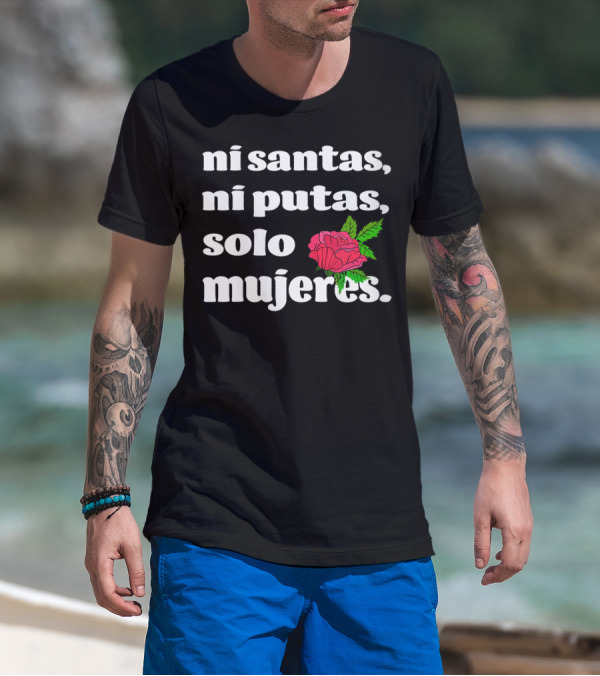 Ni Santas Ni Putas Solo Mujeres Latina Chicana Flower Feminista T-Shirt