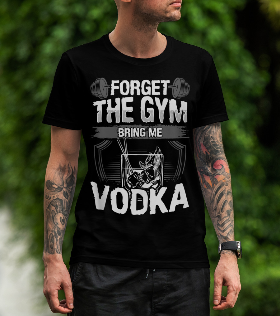 Funny Forget The Gym Bring Me Vodka Weightlifting Glass Ice T-Shirt