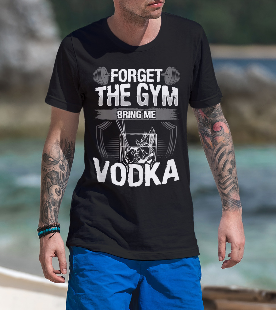 Funny Forget The Gym Bring Me Vodka Weightlifting Glass Ice T-Shirt