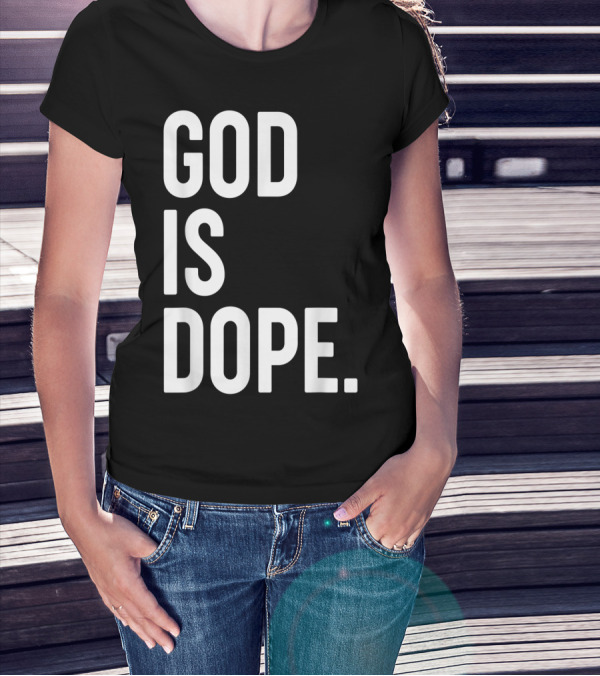 God Is Dope Christian Jesus Love T-Shirt