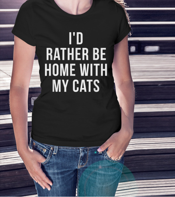 I'd Rather Be Home With My Cats Cat Lover T-Shirt