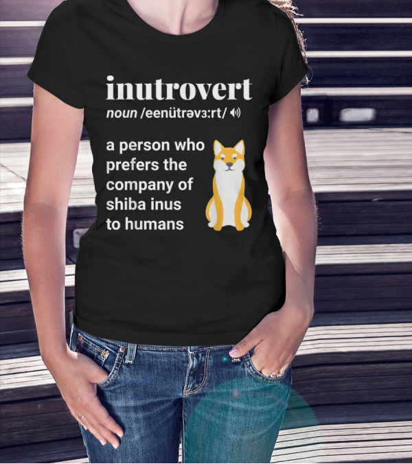 Inutrovert Noun A Person Who Prefers The Company Of Shiba Inus To Humans T-Shirt