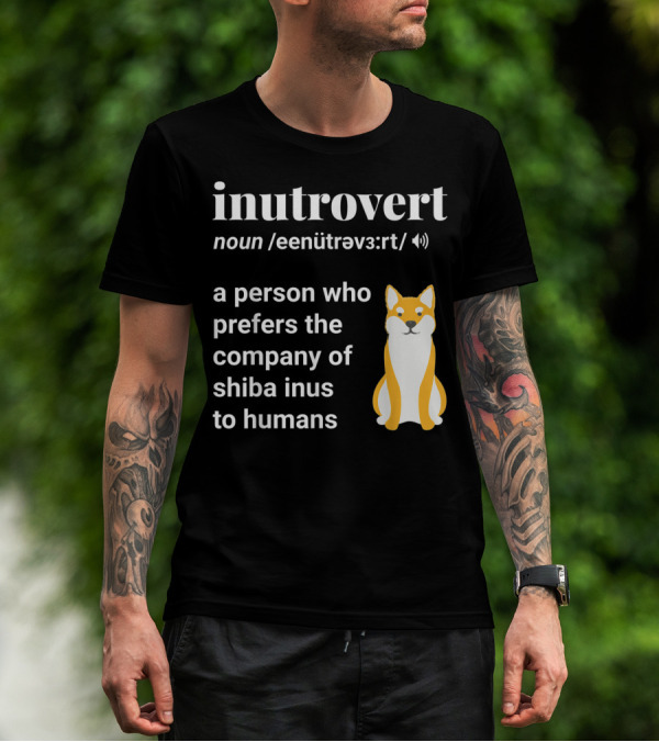 Inutrovert Noun A Person Who Prefers The Company Of Shiba Inus To Humans T-Shirt