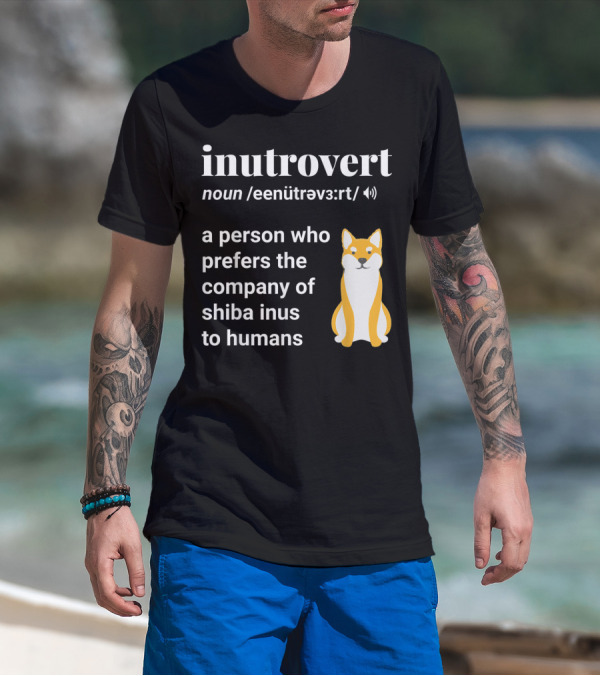 Inutrovert Noun A Person Who Prefers The Company Of Shiba Inus To Humans T-Shirt