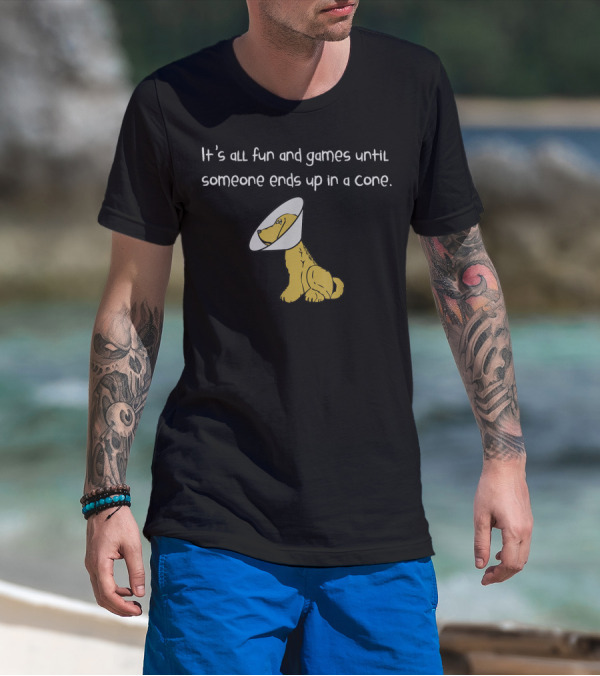 It's All Fun And Games Until Someone Ends Up In A Cone T-Shirt