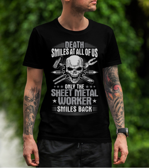 Death Smiles At All Of Us Only The Sheet Metal Worker Smiles Back T-Shirt