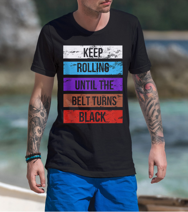 Keep Rolling Until The Belt Turns Black Brazilian Jiu Jitsu For BJJ Lovers Tank T-Shirt